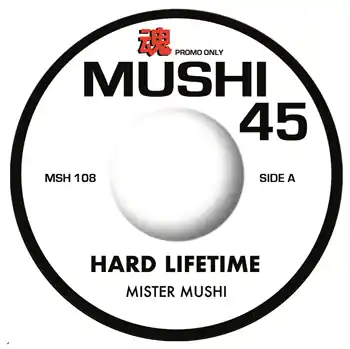MISTER MUSHI - HARD LIFETIME – HARD LIFETIME (VOCAL) / HARD LIFETIME (INST) (Mushi 45 / MSH108RE) | Redeye Records Grab Now