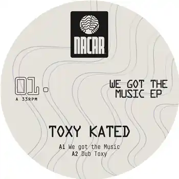 Toxy Kated - We Got The Music EP – We Got The Music / Dub Toxy / Drive Me Crazy (***NOTE : THIS IS A PRE-ORDER ITEM***) (Nacar / NACAR 01) [Pre-Order] | Redeye Records While Supplies Last