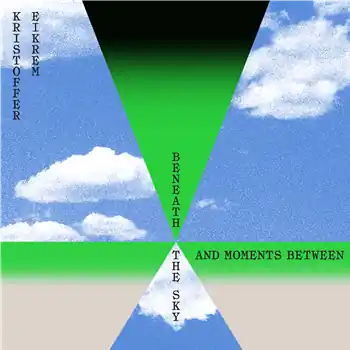 Kristoffer Eikrem - Beneath The Sky And Moments Between (LP) – 01 Waves 02 Melting Ice 03 Peaceful Moment 04 Islet 05 Blossom 06 Rediscover… (Mutual Intentions / MI-043) [Pre-Order] | Redeye Records Editor’s Pick